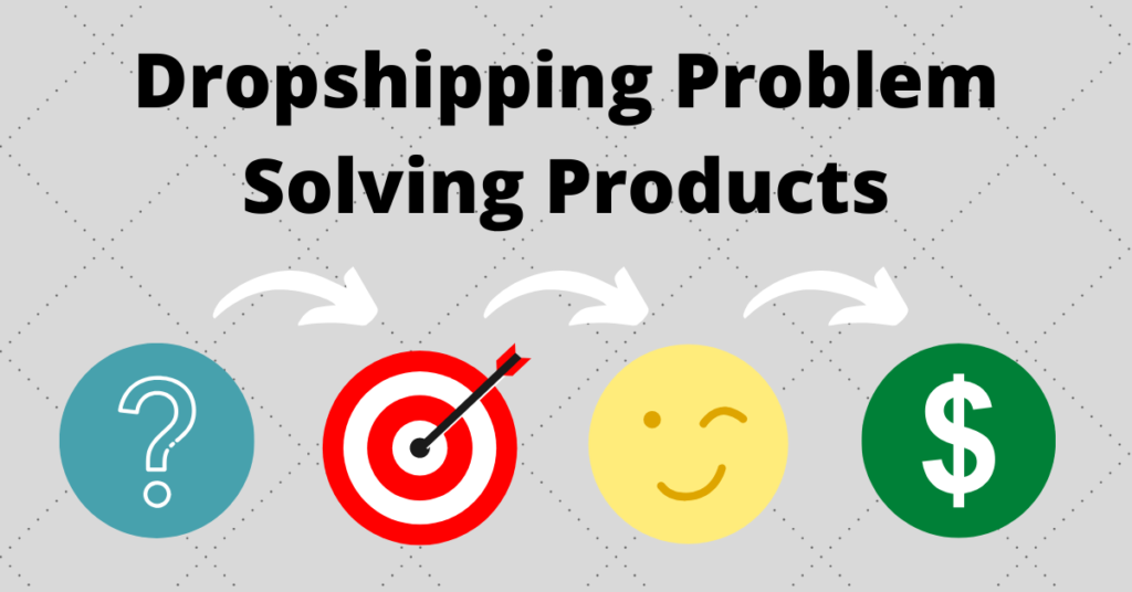 Dropshipping Problem Solving Products